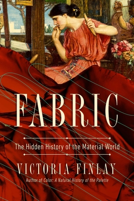 Fabric: The Hidden History of the Material World By Victoria Finlay Cover Image