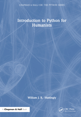 Introduction to Python for Humanists (Chapman & Hall/CRC the Python)