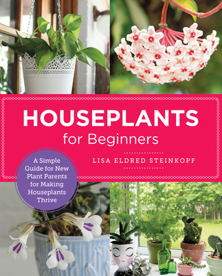 Houseplants for Beginners: A Simple Guide for New Plant Parents for Making Houseplants Thrive (New Shoe Press) By Lisa Eldred Steinkopf Cover Image