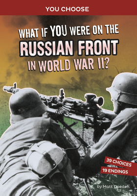 What If You Were on the Russian Front in World War II?: An Interactive History Adventure Cover Image