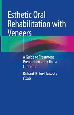 Esthetic Oral Rehabilitation with Veneers: A Guide to Treatment Preparation and Clinical Concepts Cover Image