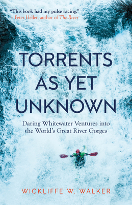 Torrents As Yet Unknown: Daring Whitewater Ventures into the World's Great River Gorges Cover Image