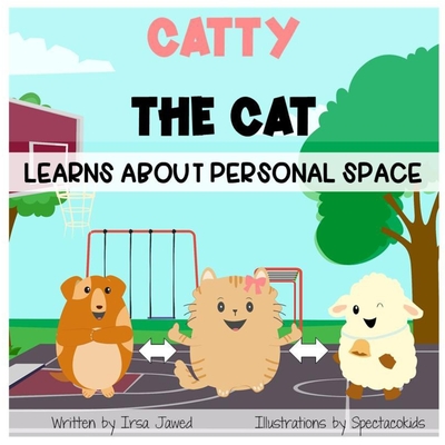 Catty The Cat learns about personal space: A social story for teaching kids toddlers and kindergarten about personal space, understanding social rules By Spectacokids Inc (Illustrator), Irsa Jawed Cover Image