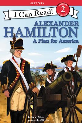 Alexander Hamilton: A Plan for America (I Can Read Level 2) By Sarah Albee, Chin Ko (Illustrator) Cover Image
