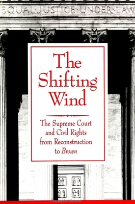 The Shifting Wind: The Supreme Court and Civil Rights from Reconstruction to Brown (Suny African American Studies)