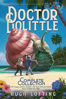 Doctor Dolittle The Complete Collection, Vol. 1: The Voyages of Doctor Dolittle; The Story of Doctor Dolittle; Doctor Dolittle's Post Office Cover Image