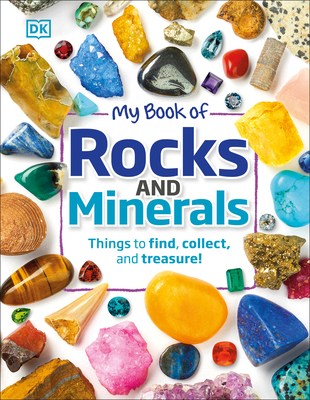 My Book of Rocks and Minerals: Things to Find, Collect, and Treasure By Devin Dennie Cover Image