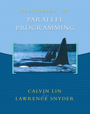 Principles of Parallel Programming By Calvin Lin, Larry Snyder Cover Image