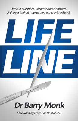 Lifeline: Difficult questions, uncomfortable answers... A deeper look at how to save our cherished NHS. By Barry Monk Cover Image