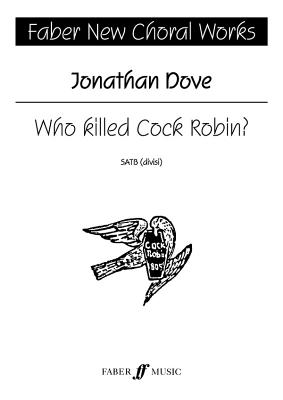 Who Killed Cock Robin?: Satb, a Cappella, Choral Octavo (Faber Edition: Faber New Choral Works) By Jonathan Dove (Composer) Cover Image