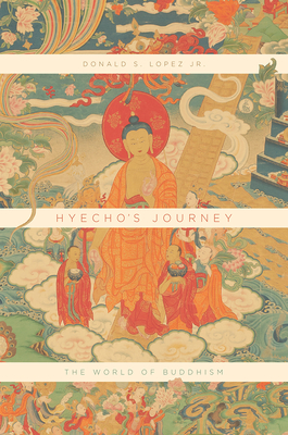 Hyecho's Journey: The World of Buddhism By Donald S. Lopez Jr. Cover Image