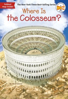 Where Is the Colosseum? (Where Is?) By Jim O'Connor, Who HQ, John O'Brien (Illustrator) Cover Image