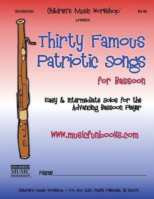 Thirty Famous Patriotic Songs for Bassoon: Easy and Intermediate Solos for the Advancing Bassoon Player Cover Image