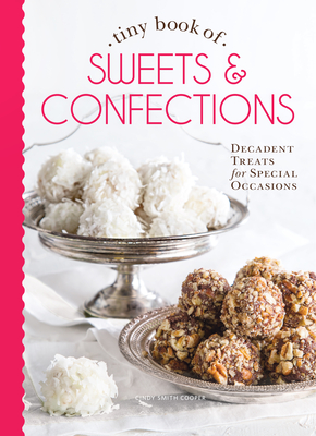 Tiny Book of Sweets & Confections: Decadent Treats for Special Occasions (Tiny Books) By Cooper (Editor) Cover Image