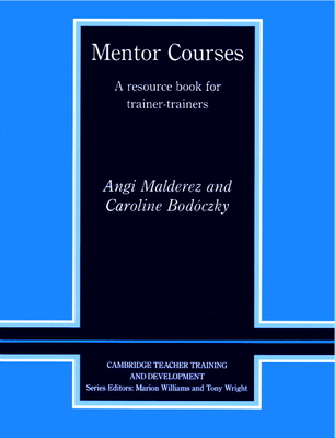 Mentor Courses: A Resource Book for Trainer-Trainers (Cambridge Teacher Training and Development)