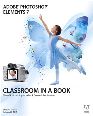 Adobe Photoshop Elements 7 [With CDROM] (Classroom in a Book