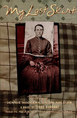 My Last Skirt: The Story of Jennie Hodgers, Union Soldier By Lynda Durrant Cover Image