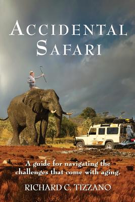 Accidental Safari: A guide for navigating the challenges that come with aging Cover Image