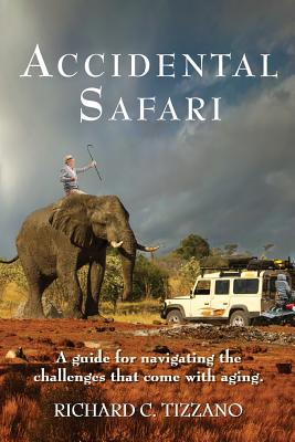 Accidental Safari: A guide for navigating the challenges that come with aging