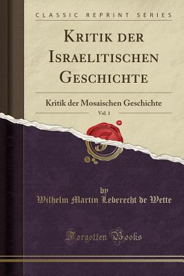 Kritik Der Israelitischen Geschichte, Vol. 1: Kritik Der Mosaischen Geschichte (Classic Reprint) Kritik Der Israelitischen Geschichte, Vol. 1: Kritik Der Mosaischen Geschichte (Classic Reprint) cover