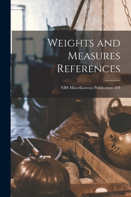 Weights and Measures References; NBS Miscellaneous Publication 103 By Anonymous Cover Image