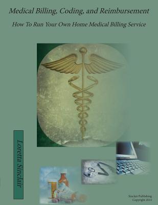 Medical Billing, Coding, and Reimbursement: How to Run Your Own Home Medical Billing Service Cover Image