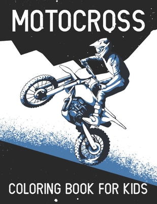 Motocross coloring book for kids: Motocross, Dirt Bikes Coloring Book girls and boys, Fun motocross activity coloring book for kids and teenagers, Gif Cover Image