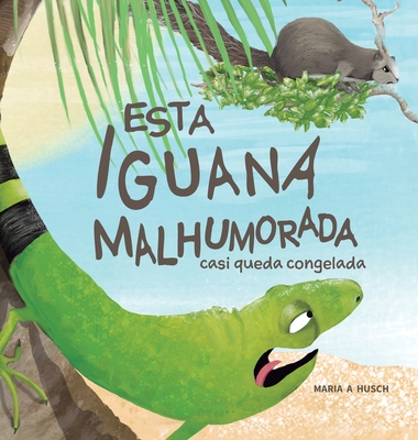 Esta Iguana Malhumorada: Casi Queda Congelada Cover Image
