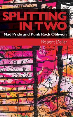 Splitting in Two: Mad Pride and Punk Rock Oblivion Cover Image