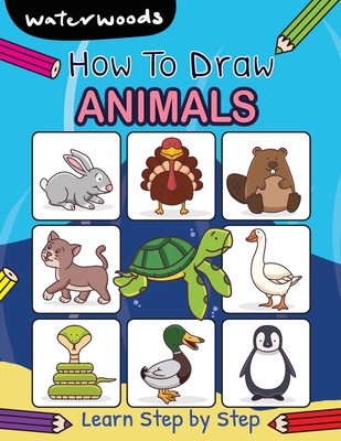 How To Draw Animals: Learn How to Draw Animals with Easy Step by Step Guide By Waterwoods School Cover Image