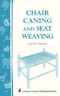 Chair Caning and Seat Weaving: Storey Country Wisdom Bulletin A-16 Cover Image