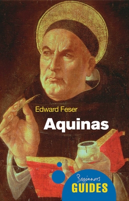 Aquinas: A Beginner's Guide (Beginner's Guides) By Edward Feser Cover Image