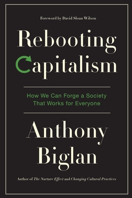 Rebooting Capitalism: How We Can Forge a Society That Works for Everyone By Anthony Biglan Cover Image