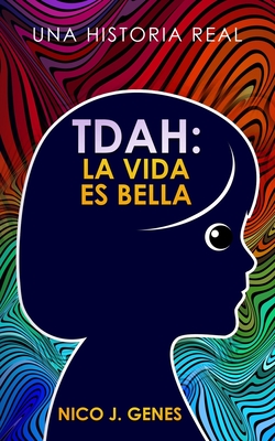 Tdah: LA VIDA ES BELLA: Una Historia Real Cover Image