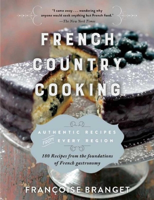 French Country Cooking: Authentic Recipes from Every Region By Françoise Branget, Jeannette Seaver (Translated by) Cover Image