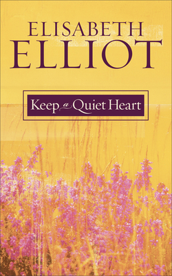 Keep a Quiet Heart By Elisabeth Elliot Cover Image