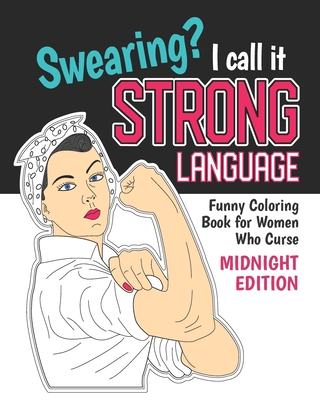 Swearing? I Call it Strong Language: Funny Coloring Book for Women Who  Curse (Midnight Edition): Motivational Swear Quotes Colouring Pages  Profanity G (Paperback)
