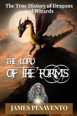 The Lord of The Forms: The True History of Dragons and Wizards By James Pesavento Cover Image
