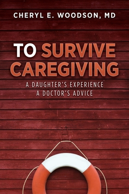 To Survive Caregiving: A Daughter's Experience, A Doctor's Advice Cover Image