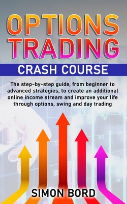 Options Trading Crash Course: The step-by-step guide, from beginner to advanced strategies, to create an additional online income stream and improve Cover Image