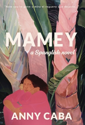 Mamey: a Spanglish novel By Anny Caba, Amanda M. Ortiz (Editor) Cover Image