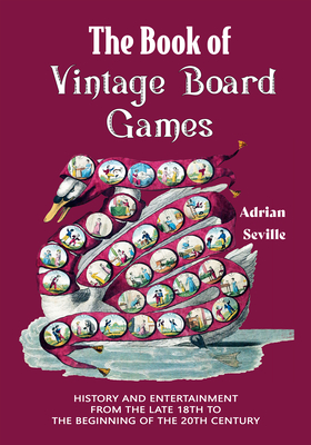 The Book of Vintage Board Games: History and Entertainment from the Late 18th to the Beginning of the 20th Century (Old Fashioned Board Games) Cover Image