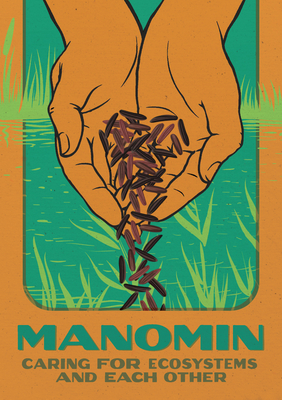 Manomin: Caring for Ecosystems and Each Other By Brittany Luby (Editor), Margaret Lehman (Editor), Andrea Bradford (Editor) Cover Image