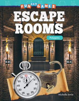Fun and Games: Escape Rooms: Polygons (Mathematics in the Real World) By Michelle Jovin Cover Image