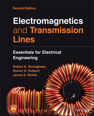 Electromagnetics and Transmission Lines: Essentials for Electrical Engineering By Robert Alan Strangeway, Steven Sean Holland, James Elwood Richie Cover Image