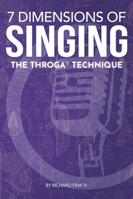 7 Dimensions of Singing: The Throga Technique By Andrew Phan (Editor), Rebecca King (Illustrator), Lyndsay Polizzi (Illustrator) Cover Image