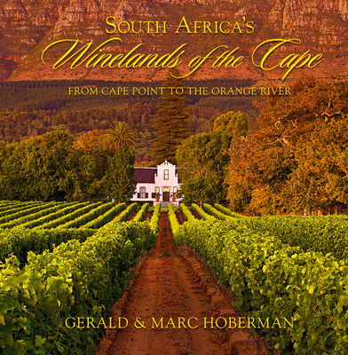 South Africa's Winelands of the Cape: From Cape Point to the Orange River By Gerald Hoberman (Photographer), Marc Hoberman (Photographer) Cover Image