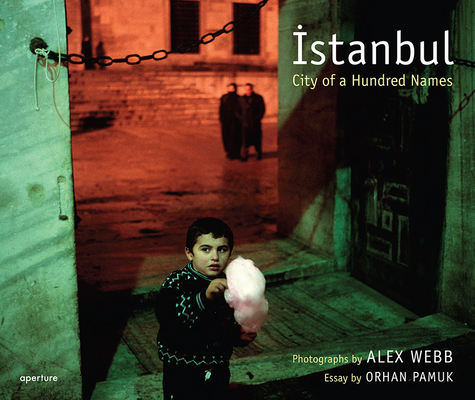 Alex Webb: Istanbul (Signed Edition): City of a Hundred Names By Alex Webb (Photographer), Orhan Pamuk (Text by (Art/Photo Books)) Cover Image