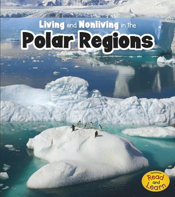 Living and Nonliving in the Polar Regions (Is It Living or Nonliving?) By Rebecca Rissman Cover Image