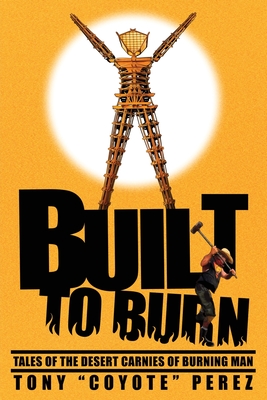 Built to Burn: Tales of the Desert Carnies of Burning Man Cover Image
